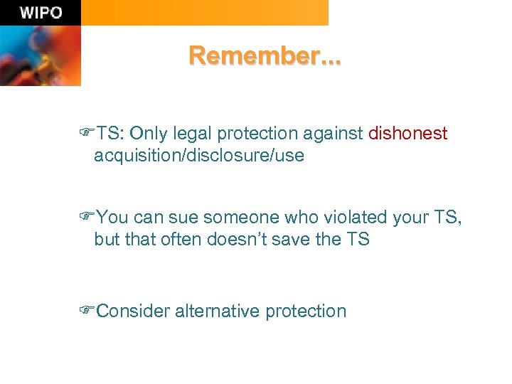 Remember. . . FTS: Only legal protection against dishonest acquisition/disclosure/use FYou can sue someone