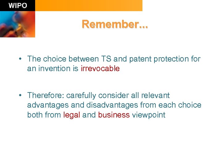 Remember. . . • The choice between TS and patent protection for an invention