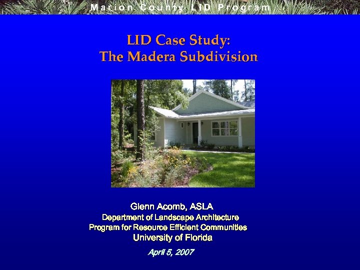 Marion County LID Program LID Case Study: The Madera Subdivision Glenn Acomb, ASLA Department