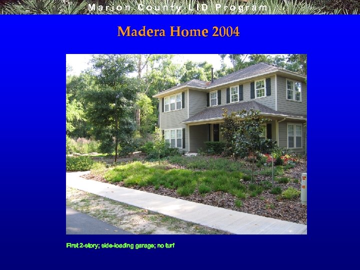 Marion County LID Program Madera Home 2004 First 2 -story; side-loading garage; no turf