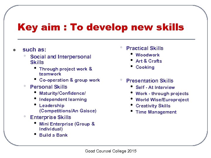 Key aim : To develop new skills l • such as: • Social and