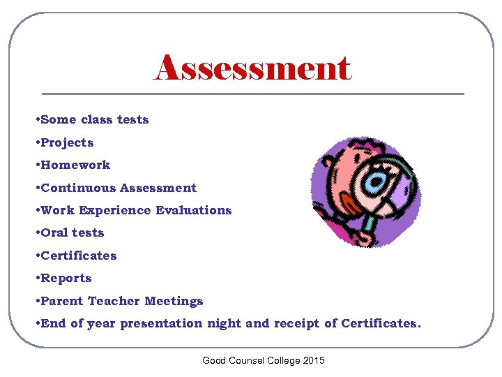 Assessment • Some class tests • Projects • Homework • Continuous Assessment • Work