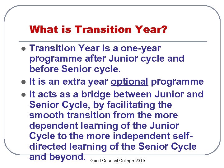 What is Transition Year? l l l Transition Year is a one-year programme after