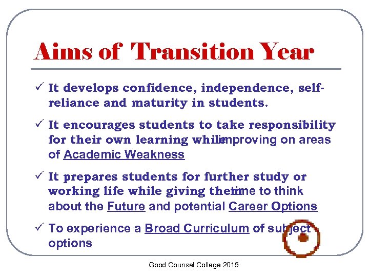 Aims of Transition Year ü It develops confidence, independence, selfreliance and maturity in students.