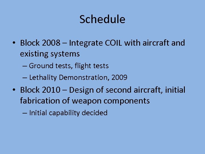 Schedule • Block 2008 – Integrate COIL with aircraft and existing systems – Ground