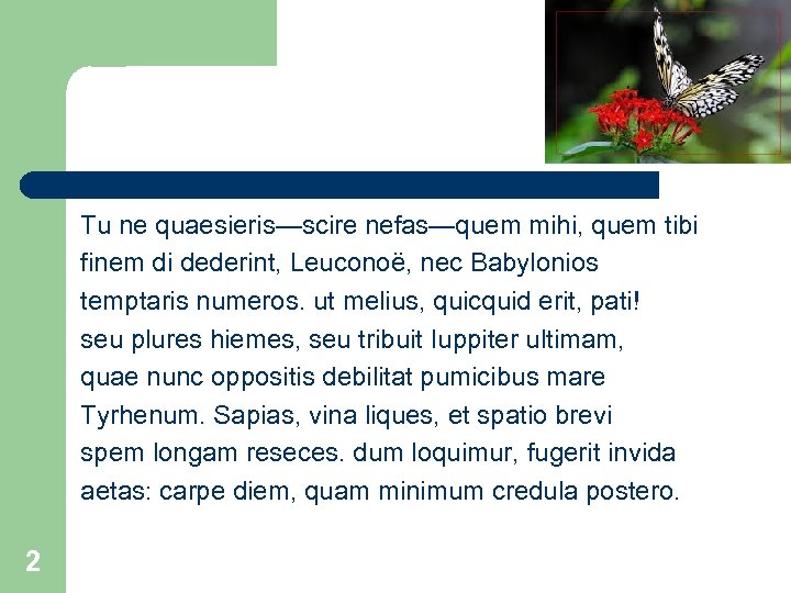 Tu ne quaesieris—scire nefas—quem mihi, quem tibi finem di dederint, Leuconoë, nec Babylonios temptaris