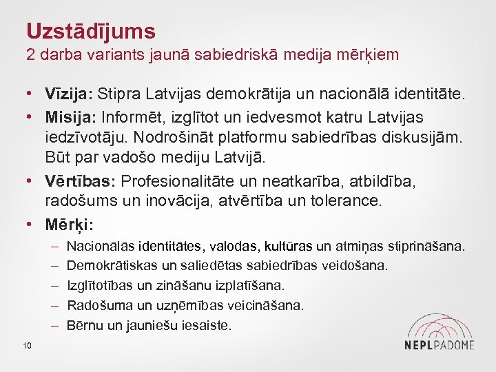 Uzstādījums 2 darba variants jaunā sabiedriskā medija mērķiem • Vīzija: Stipra Latvijas demokrātija un