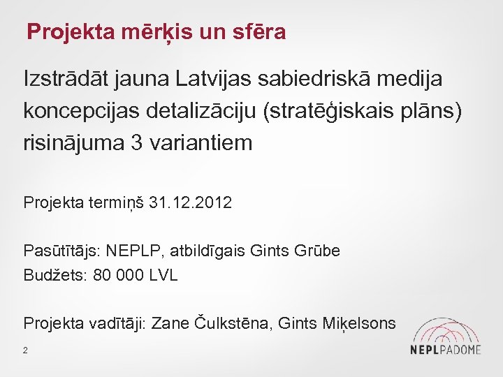 Projekta mērķis un sfēra Izstrādāt jauna Latvijas sabiedriskā medija koncepcijas detalizāciju (stratēģiskais plāns) risinājuma