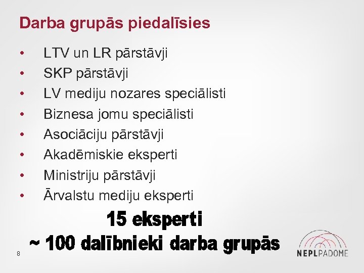 Darba grupās piedalīsies • • 8 LTV un LR pārstāvji SKP pārstāvji LV mediju