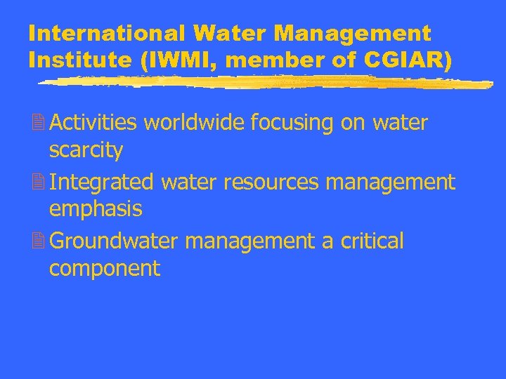International Water Management Institute (IWMI, member of CGIAR) 2 Activities worldwide focusing on water