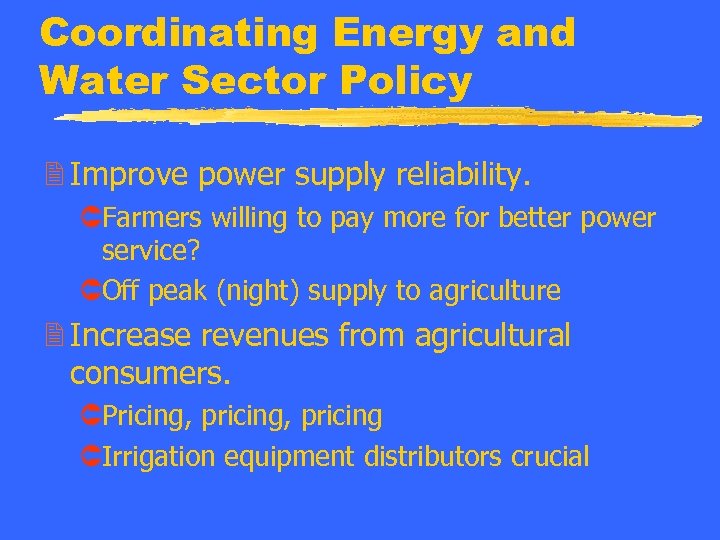 Coordinating Energy and Water Sector Policy 2 Improve power supply reliability. ÛFarmers willing to