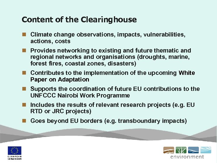 Content of the Clearinghouse n Climate change observations, impacts, vulnerabilities, actions, costs n Provides