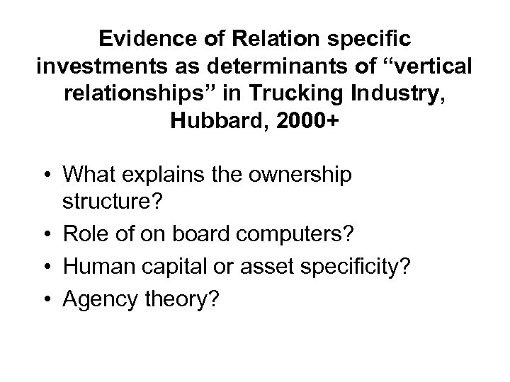 Evidence of Relation specific investments as determinants of “vertical relationships” in Trucking Industry, Hubbard,