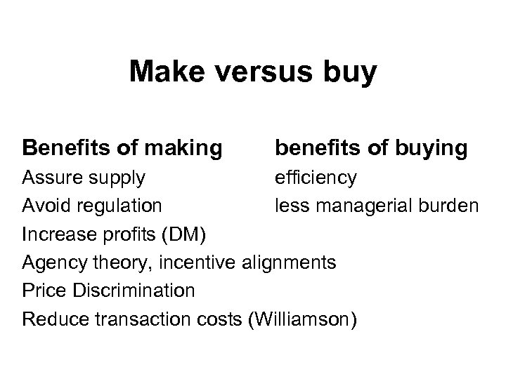 Make versus buy Benefits of making benefits of buying Assure supply efficiency Avoid regulation