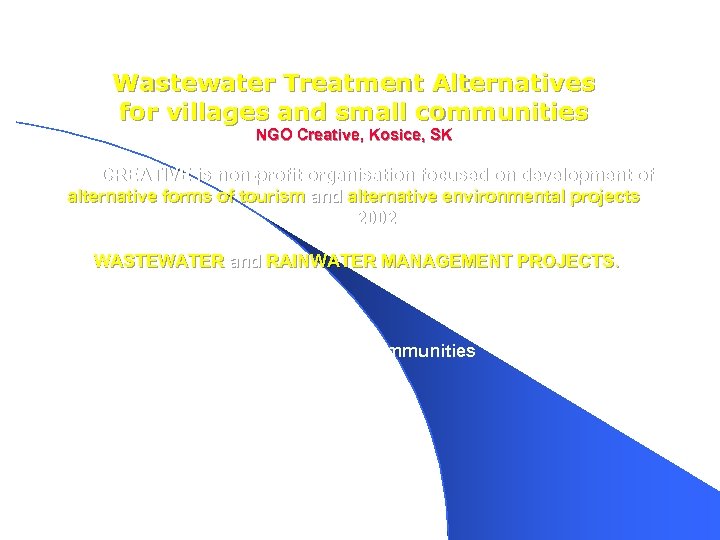 Wastewater Treatment Alternatives for villages and small communities NGO Creative, Kosice, SK NGO CREATIVE