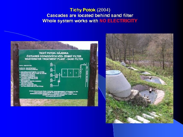 Tichy Potok (2004) Cascades are located behind sand filter Whole system works with NO