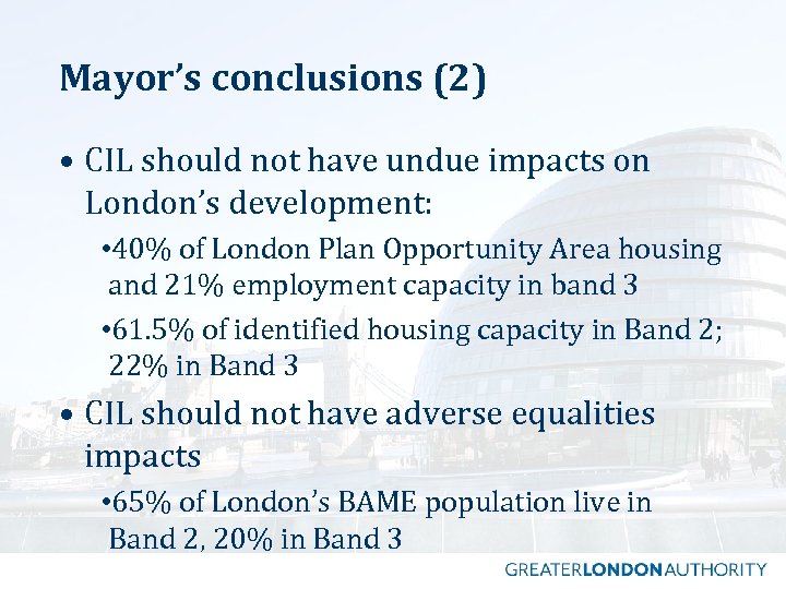 Mayor’s conclusions (2) • CIL should not have undue impacts on London’s development: •