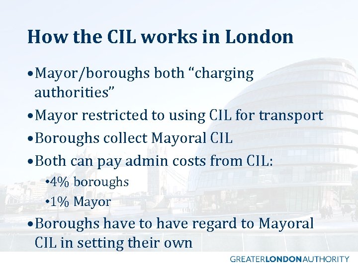 How the CIL works in London • Mayor/boroughs both “charging authorities” • Mayor restricted