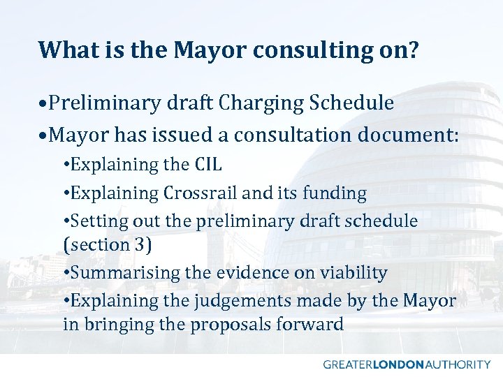 What is the Mayor consulting on? • Preliminary draft Charging Schedule • Mayor has