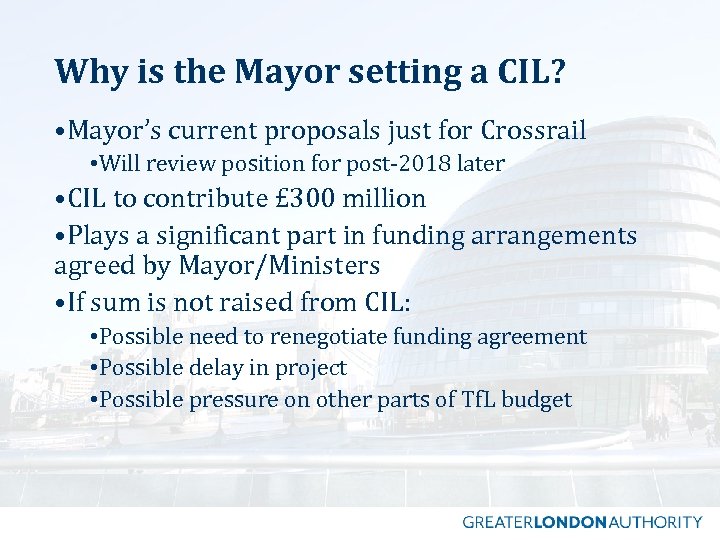 Why is the Mayor setting a CIL? • Mayor’s current proposals just for Crossrail