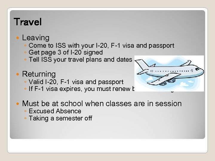 Travel Leaving Returning Must be at school when classes are in session ◦ Come