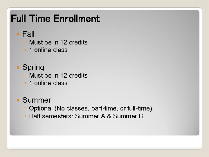 Full Time Enrollment Fall Spring Summer ◦ Must be in 12 credits ◦ 1