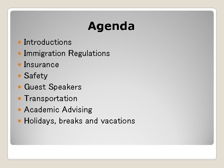 Agenda Introductions Immigration Regulations Insurance Safety Guest Speakers Transportation Academic Advising Holidays, breaks and