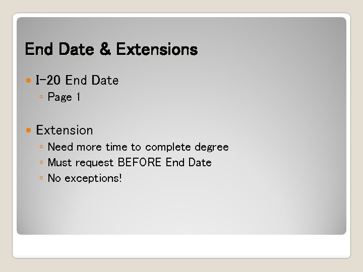 End Date & Extensions I-20 End Date ◦ Page 1 Extension ◦ Need more