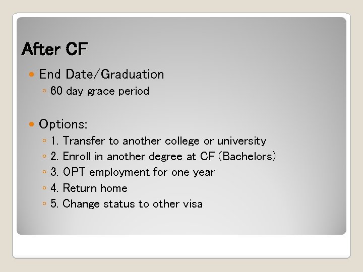 After CF End Date/Graduation ◦ 60 day grace period Options: ◦ 1. Transfer to