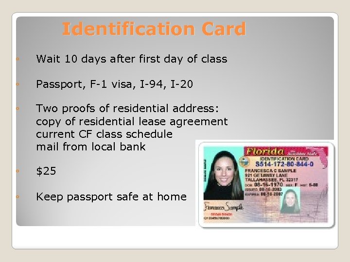 Identification Card ◦ Wait 10 days after first day of class ◦ Passport, F-1