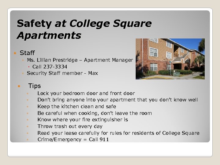 Safety at College Square Apartments Staff ◦ Ms. Lillian Prestridge – Apartment Manager Call