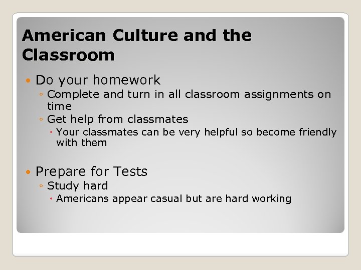 American Culture and the Classroom Do your homework ◦ Complete and turn in all