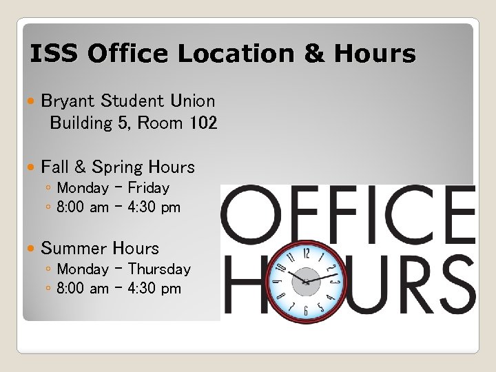 ISS Office Location & Hours Bryant Student Union Building 5, Room 102 Fall &