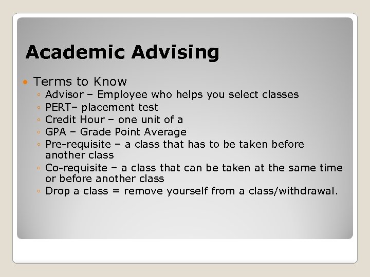 Academic Advising Terms to Know ◦ ◦ ◦ Advisor – Employee who helps you