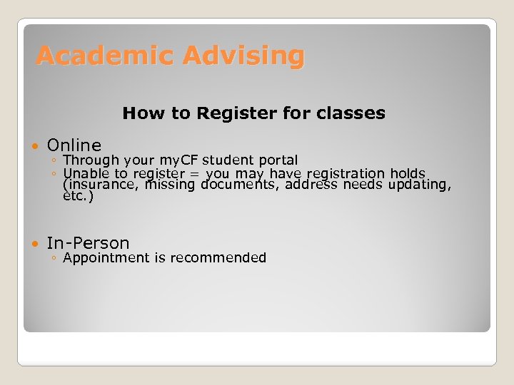 Academic Advising How to Register for classes Online In-Person ◦ Through your my. CF