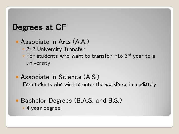 Degrees at CF Associate in Arts (A. A. ) Associate in Science (A. S.