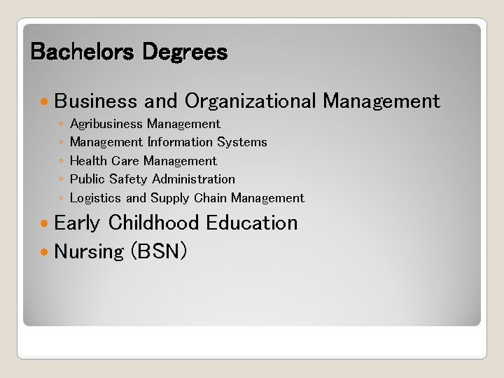 Bachelors Degrees Business ◦ ◦ ◦ and Organizational Management Agribusiness Management Information Systems Health