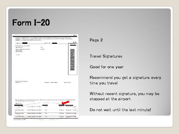 Form I-20 Page 2 Travel Signatures Good for one year Recommend you get a