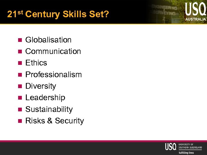 21 st Century Skills Set? n n n n Globalisation Communication Ethics Professionalism Diversity