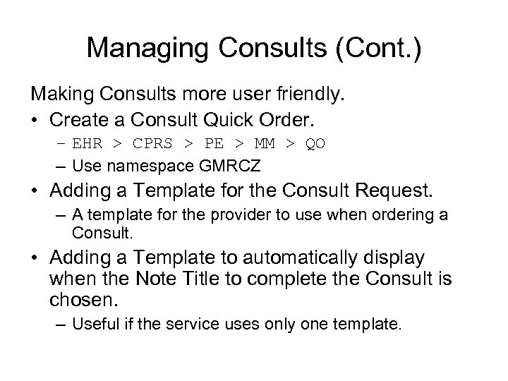 Managing Consults (Cont. ) Making Consults more user friendly. • Create a Consult Quick