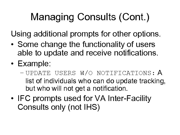Managing Consults (Cont. ) Using additional prompts for other options. • Some change the