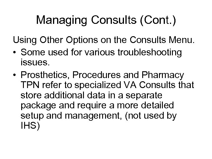 Managing Consults (Cont. ) Using Other Options on the Consults Menu. • Some used