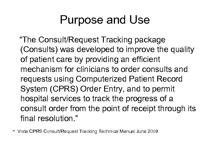 Purpose and Use “The Consult/Request Tracking package (Consults) was developed to improve the quality