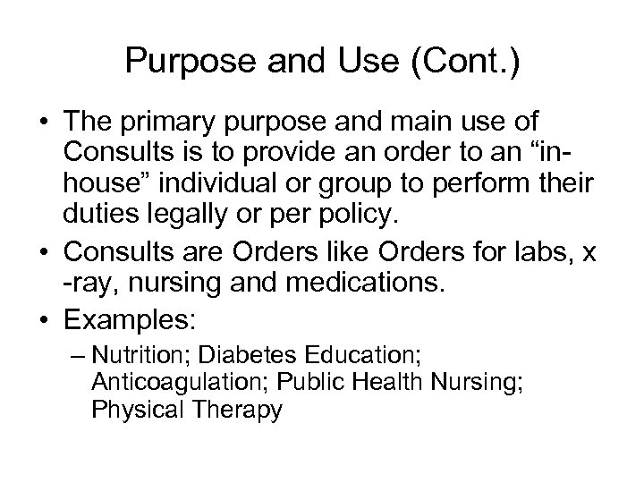 Purpose and Use (Cont. ) • The primary purpose and main use of Consults