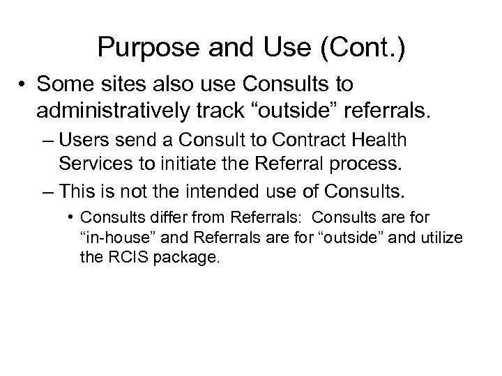 Purpose and Use (Cont. ) • Some sites also use Consults to administratively track