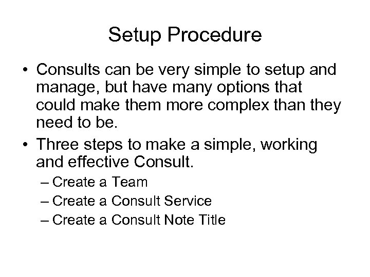 Setup Procedure • Consults can be very simple to setup and manage, but have