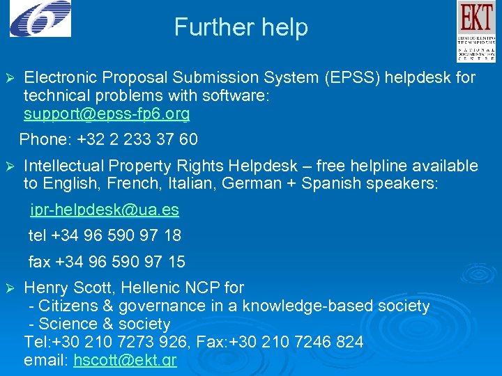 Further help Ø Electronic Proposal Submission System (EPSS) helpdesk for technical problems with software: