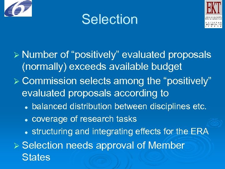 Selection Ø Number of “positively” evaluated proposals (normally) exceeds available budget Ø Commission selects