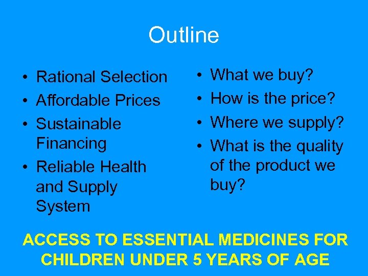 Outline • Rational Selection • Affordable Prices • Sustainable Financing • Reliable Health and