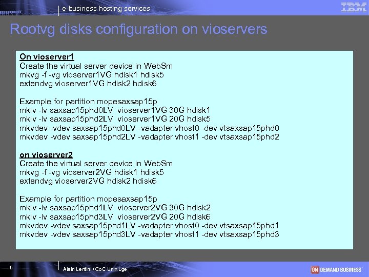 e-business hosting services Rootvg disks configuration on vioservers On vioserver 1 Create the virtual